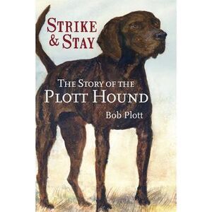 The Story of the Plott Hound: Strike & Stay -- Bob Plott